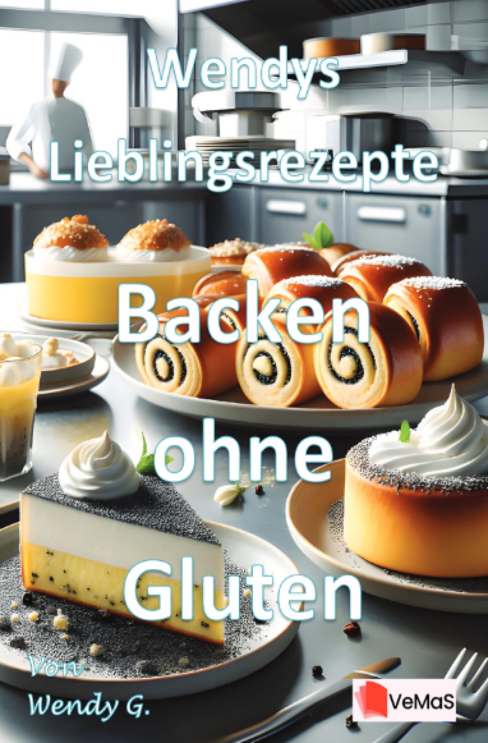 Wendys Lieblingsrezepte - Backen ohne Gluten: 25 tolle Backen ohne Gluten Rezepte