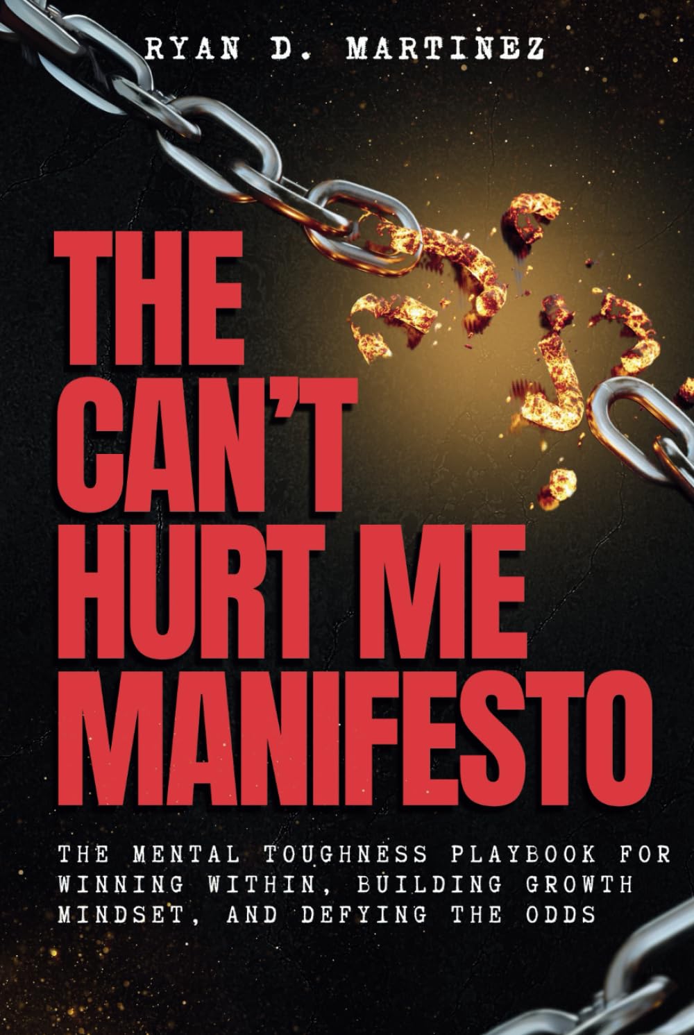 THE CAN’T HURT ME MANIFESTO: The Mental Toughness Playbook for Winning Within, Building Growth Mindset, and Defying the Odds