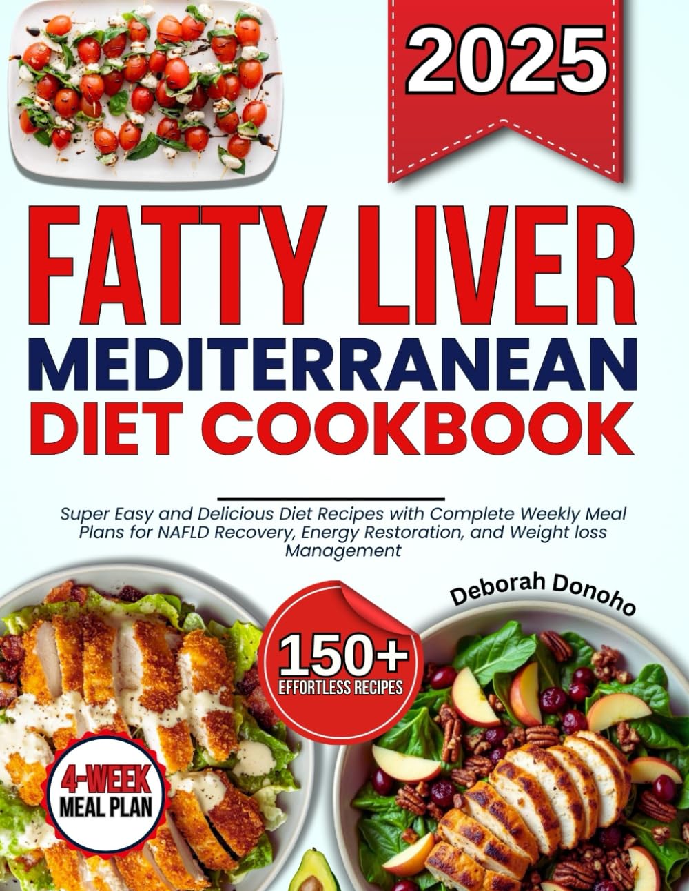 fatty liver Mediterranean Diet cookbook: Super Easy and Delicious Diet Recipes with Complete Weekly Meal Plans for NAFLD Recovery, Energy Restoration, and Weight loss Management