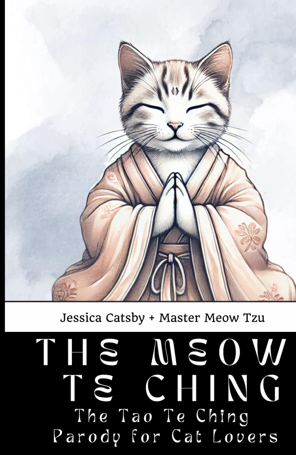 The Meow Te Ching: The Tao Te Ching Parody for Cat Lovers: The Cat's Guide to Taoist Wisdom and Philosophy, with Master Meow Tzu