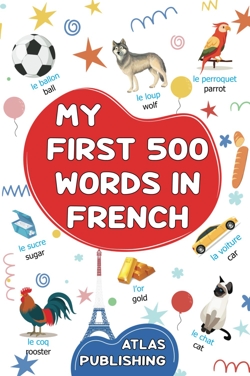 My first bilingual French English picture book: 500 words in the French language - A visual dictionary with illustrated words on everyday themes - Learn French vocabulary for kids and beginner adults