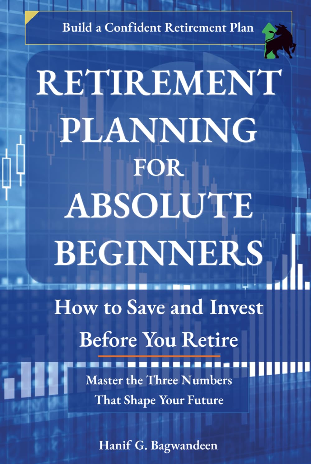 Retirement Planning for Absolute Beginners: How to Save and Invest Before You Retire (The Investing for Absolute Beginner Series)