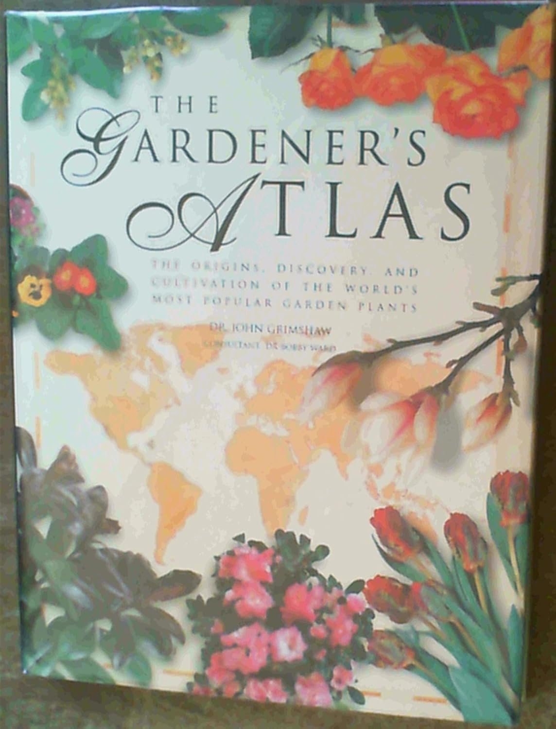 The Gardener's Atlas: The Origins, Discovery and Cultivation of the World's Most Popular Garden Plants