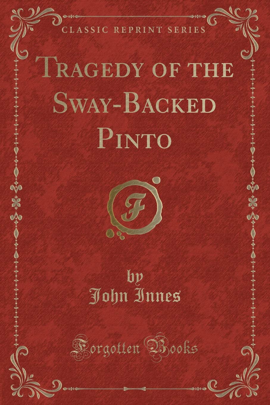 Tragedy of the Sway-Backed Pinto (Classic Reprint)