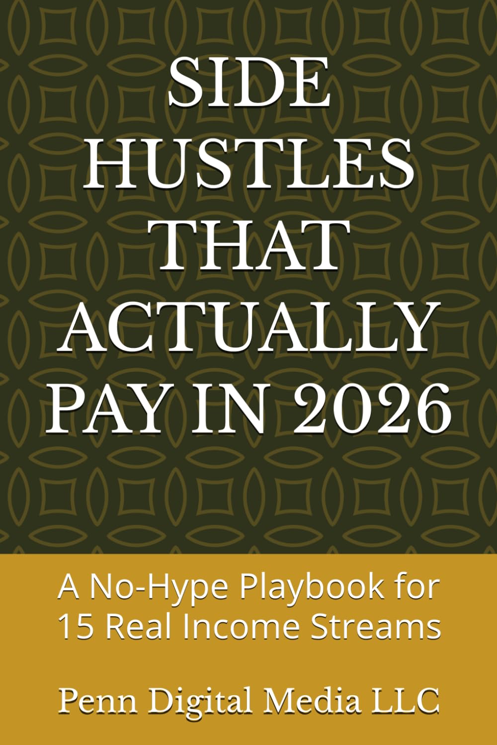 SIDE HUSTLES THAT ACTUALLY PAY IN 2026: A No-Hype Playbook for 15 Real Income Streams