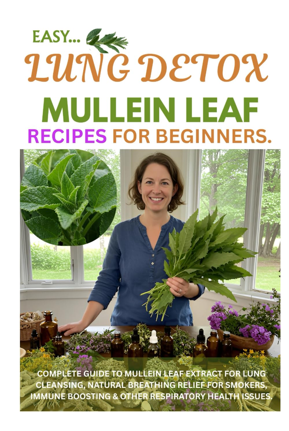 Easy Lung Detox Mullein Leaf Recipes for Beginners: Complete Guide to Mullein Leaf Extract for Lung Cleansing, Natural Breathing Relief for Smokers, Immune Boosting & Other Respiratory Health Issues