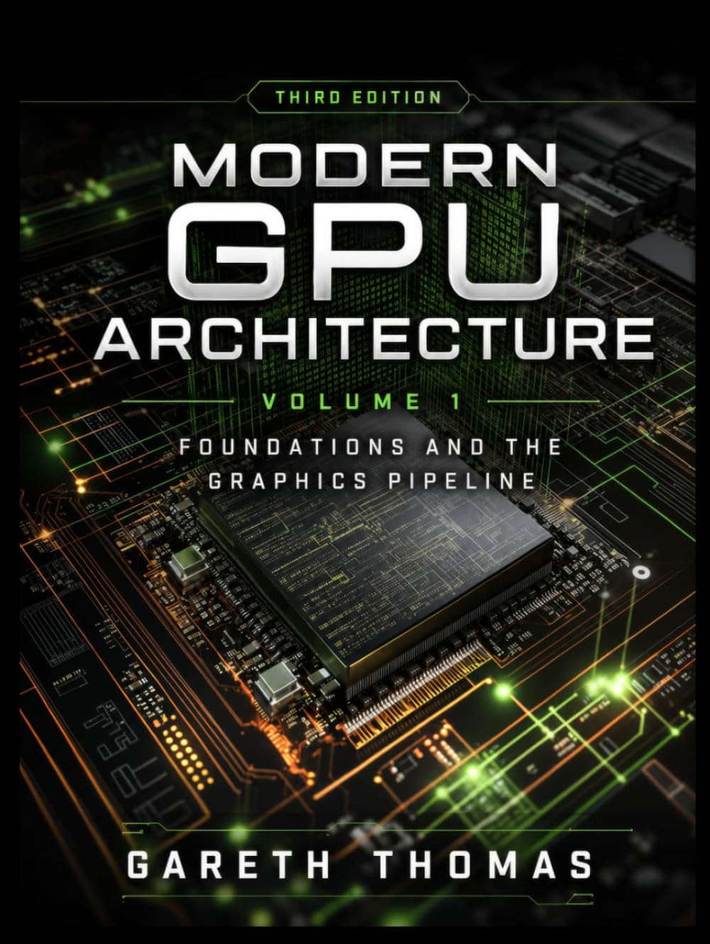 Modern GPU Architecture Third Edition: Volume 1 · Foundations and the Graphics Pipeline