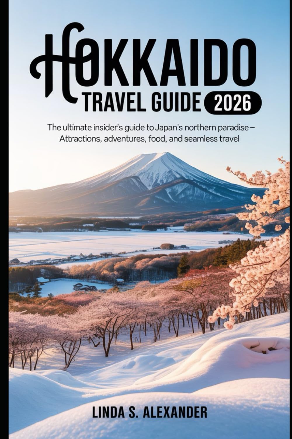 Hokkaido Travel Guide 2026: The Ultimate Insider’s Guide to Japan’s Northern Paradise – Attractions, Adventures, Food, and Seamless Travel