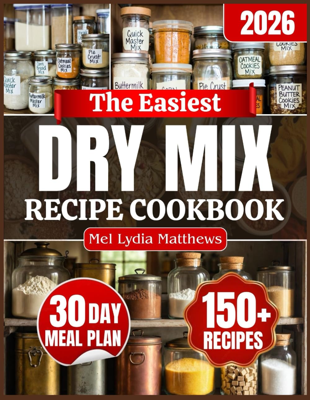 The Easiest Dry Mix Recipe Cookbook: Practical Homemade Pantry Mixes to Reduce Waste, Simplify Meals, and Build a Well-Stocked Kitchen for Breakfasts,