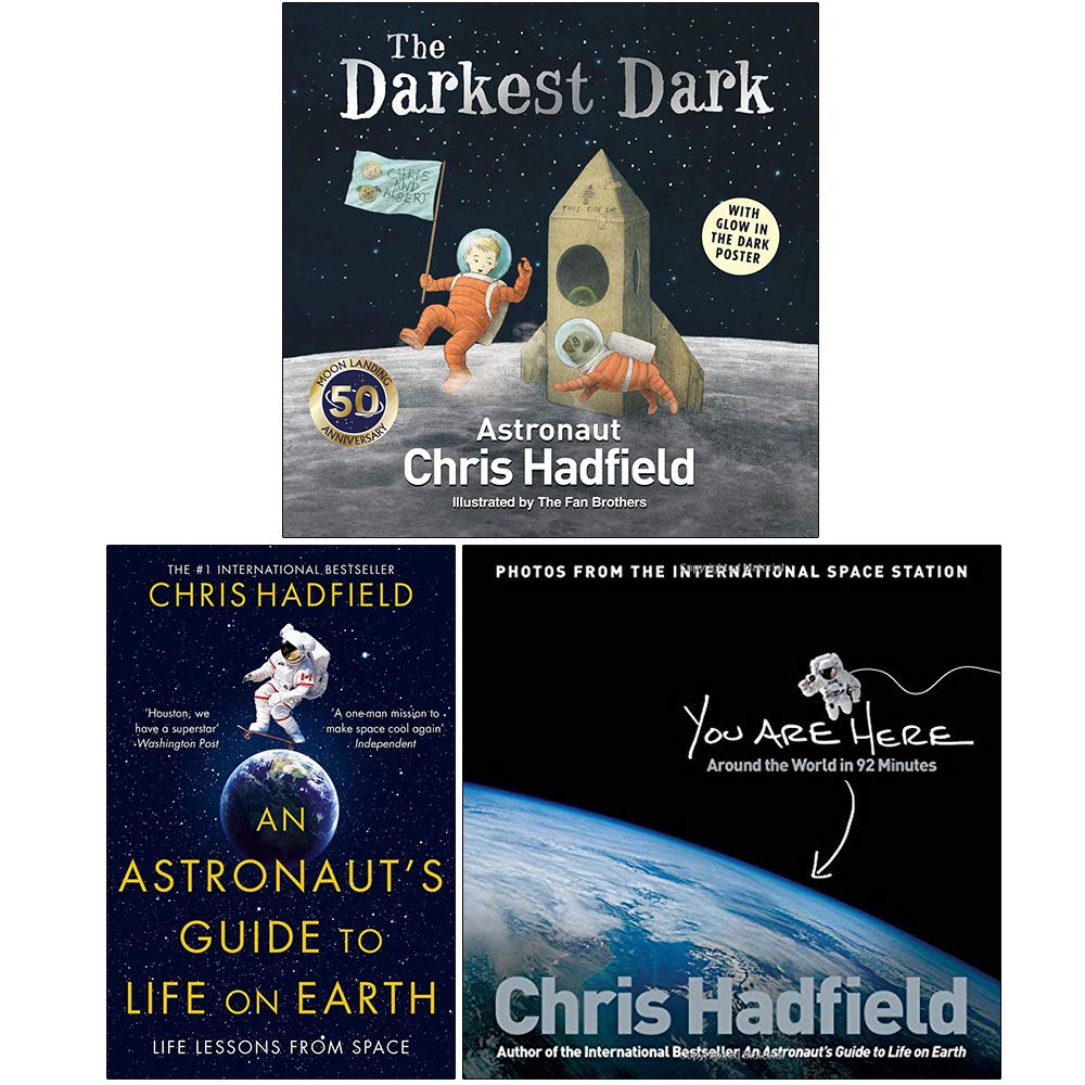Chris Hadfield Collection 3 Books Set (The Darkest Dark, An Astronaut's Guide To Life On Earth, You Are Here)