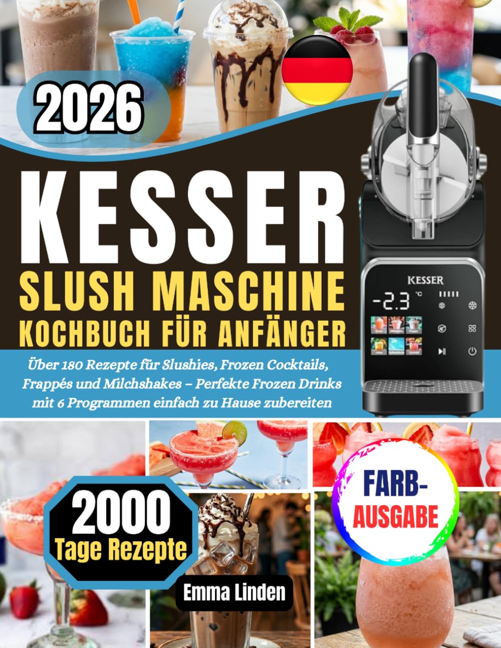 KESSER SLUSH MASCHINE KOCHBUCH FÜR ANFÄNGER: Über 180 Rezepte für Slushies, Frozen Cocktails, Frappés und Milchshakes – Perfekte Frozen Drinks mit 6 Programmen einfach zu Hause zubereiten