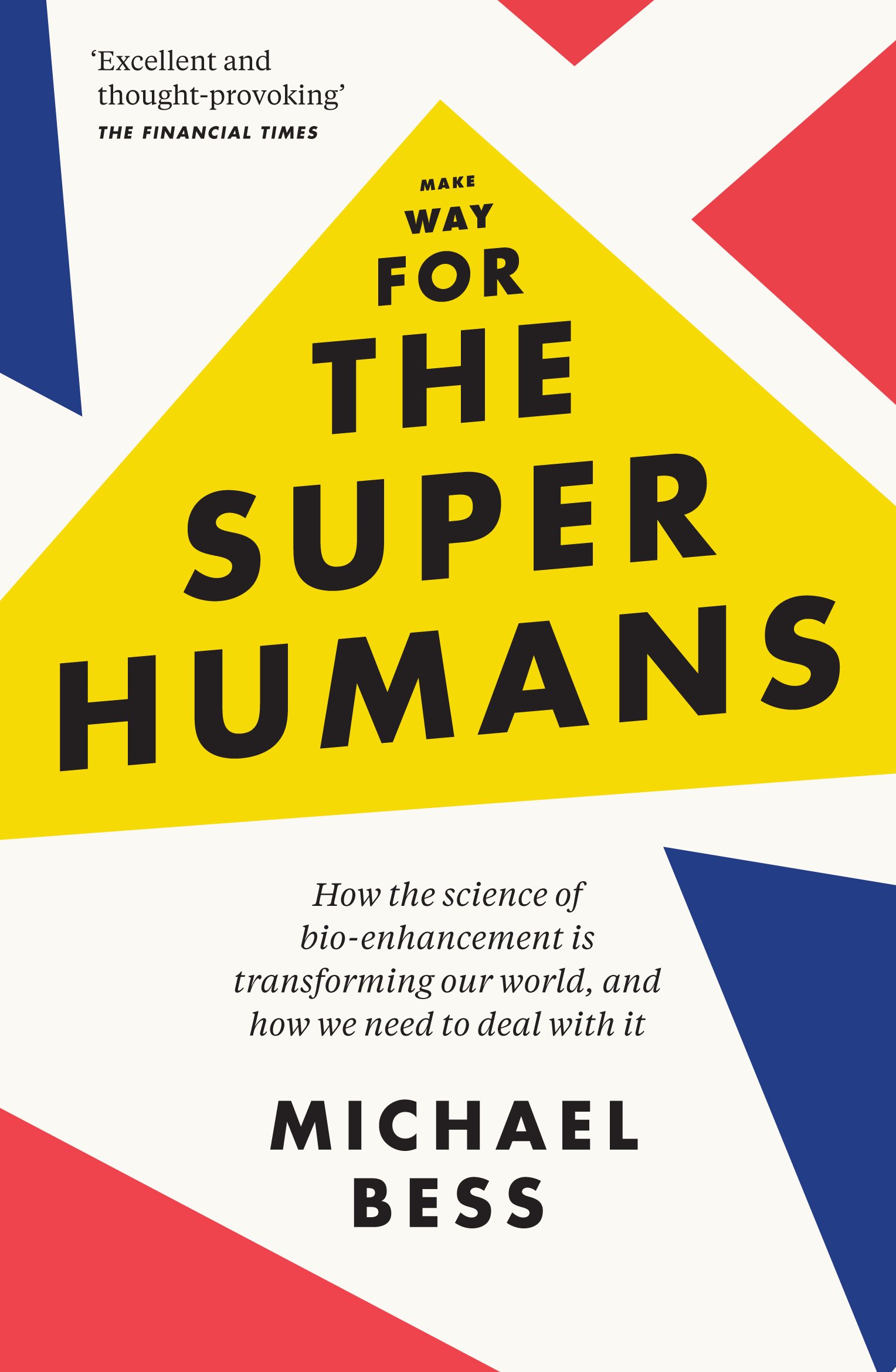 Make Way for the Superhumans: How science of bio enhancement is transforming our world, and