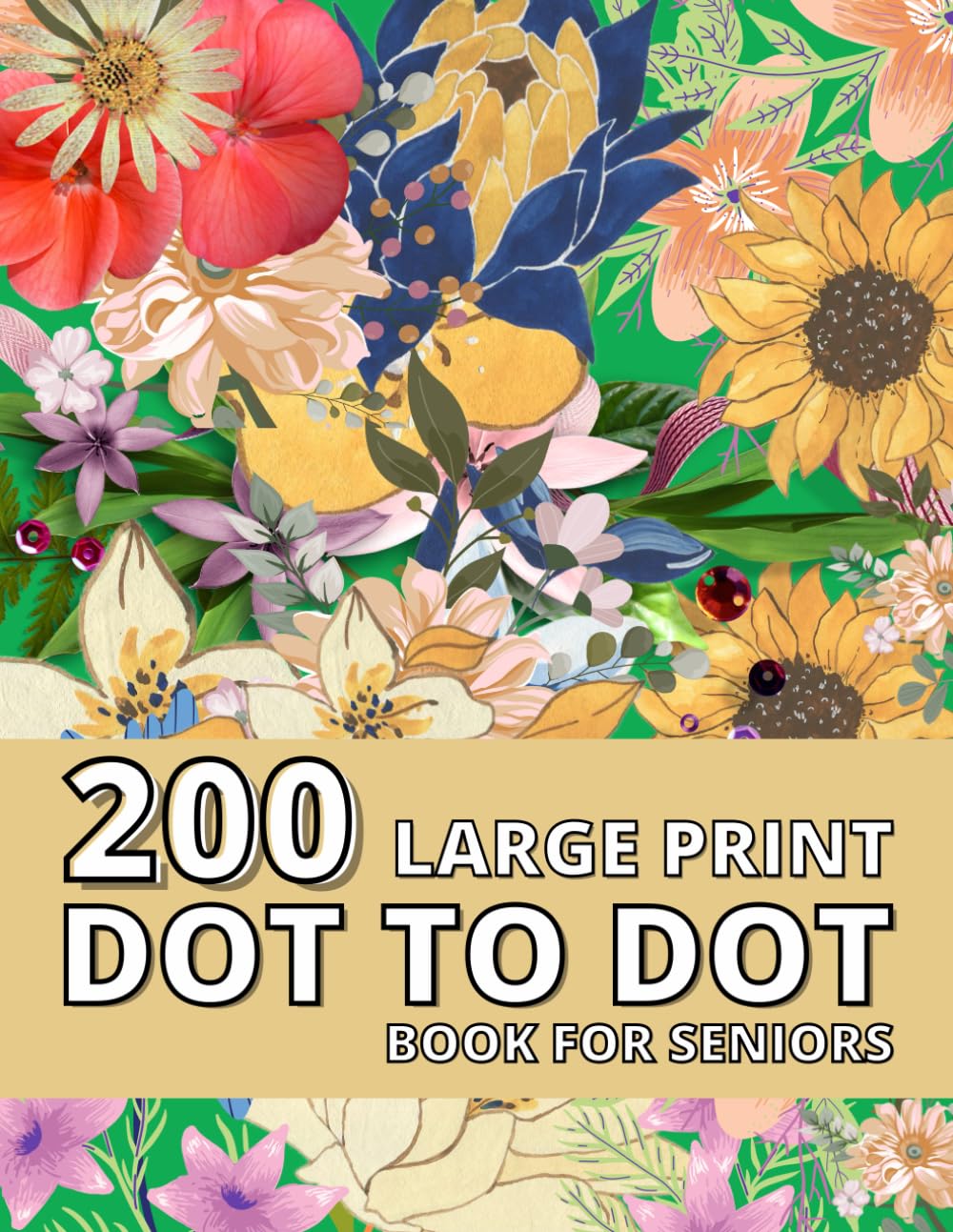 200 Large Print Dot To Dot Book For Seniors: Large Print Easy Dot To Dot Nature Scenes, Flowers, Butterflies, Animals, dinosaur, Cars, christmas, & Birds And More.