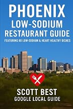 Phoenix Low-Sodium Restaurant Guide: Featuring 80 Low Sodium & Heart Healthy Dishes