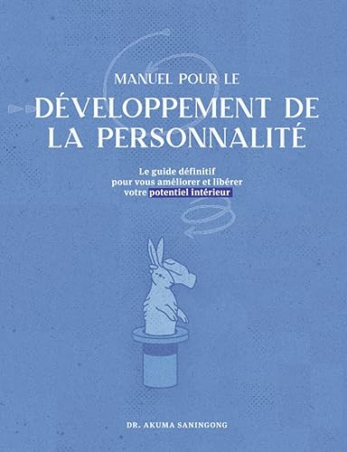 Manuel pour le développement de la personnalité: Le guide définitif pour vous améliorer et libérer votre potentiel intérieur