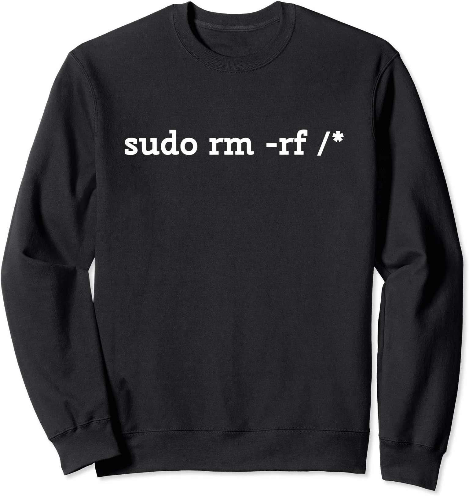 Sudo Command Linux ClothingSudo rm -rf / Funny Linux Coding Sweatshirt