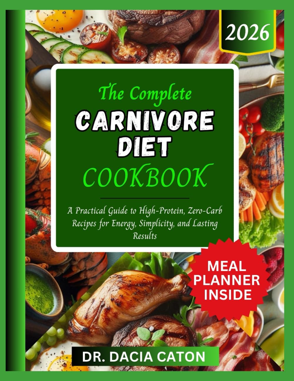 THE COMPLETE CARNIVORE DIET COOKBOOK: A Practical Guide to High-Protein, Zero-Carb Recipes for Energy, Simplicity, and Lasting Results