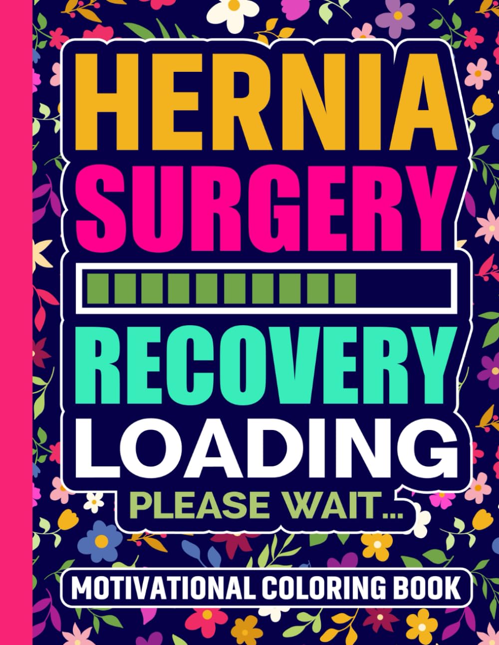 Hernia Surgery Recovery Loading Please Wait Motivational Coloring Book: Post Herniorrhaphy Recovery Gift for Women and Teens (30 Quotes) Hernioplasty ... Well Soon Encouragement Gifts for Patients