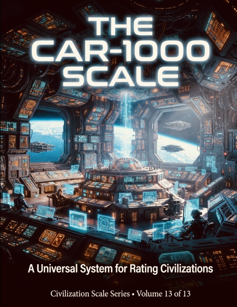 The CAR-1000 Scale: A Universal System for Rating Civilizations (Civilization Scales Series)