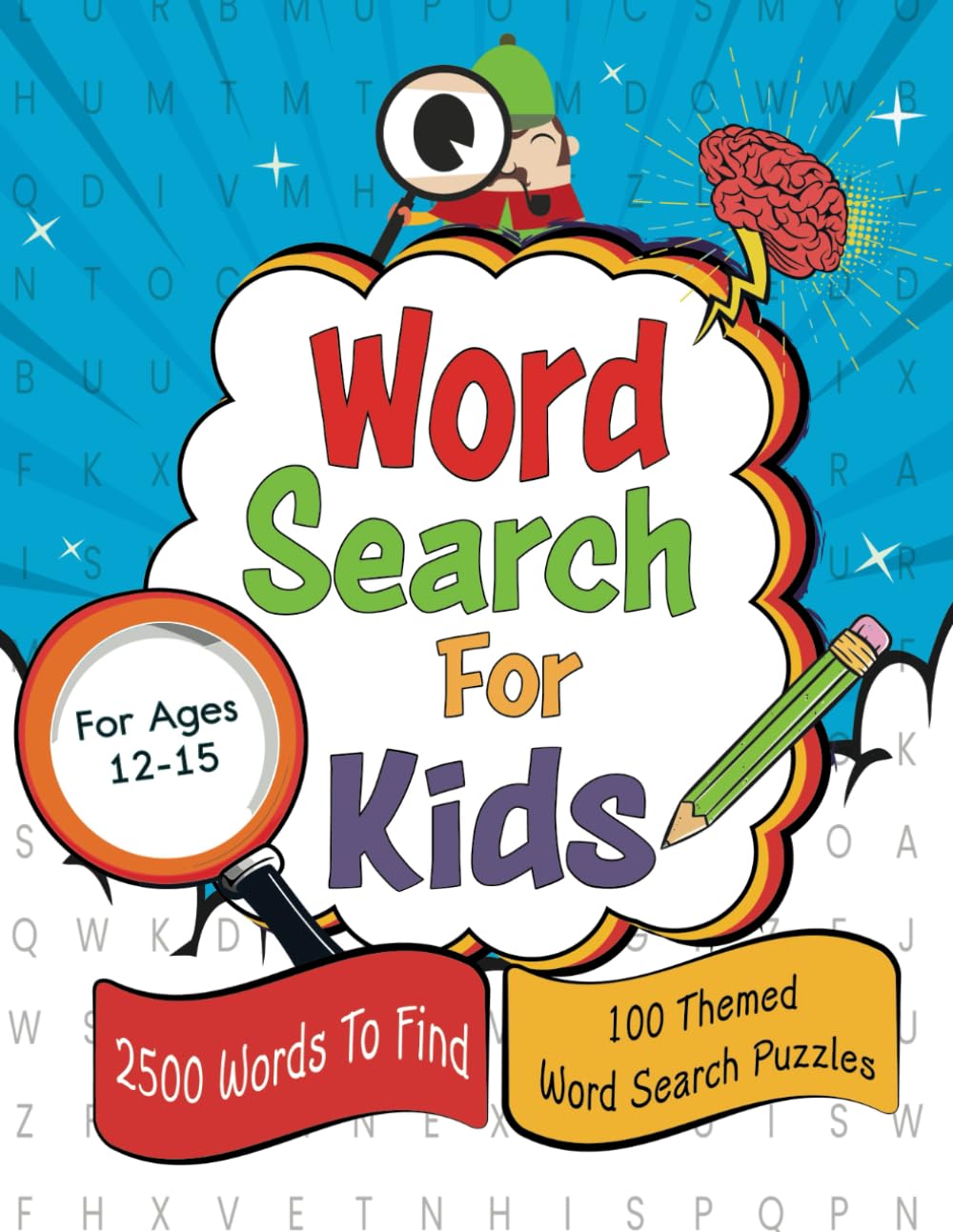 Word Search Book For Kids Ages 12-15: 2500 Hidden Words in 100 Themed Puzzle Adventures for Young Explorers