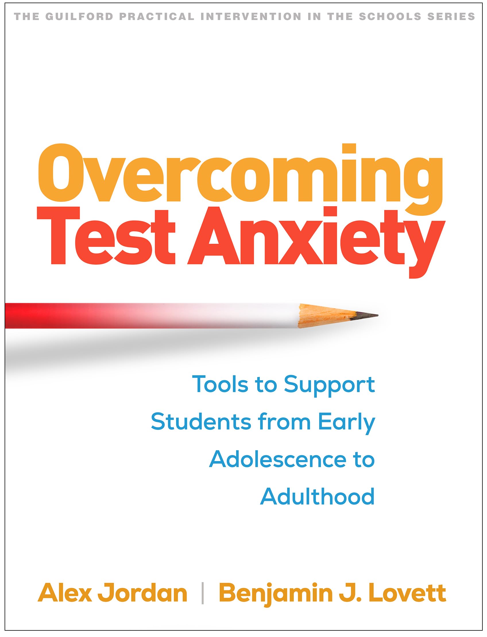 Overcoming Test Anxiety: Tools to Support Students from Early Adolescence to Adulthood (The Guilford Practical Intervention in the Schools Series)