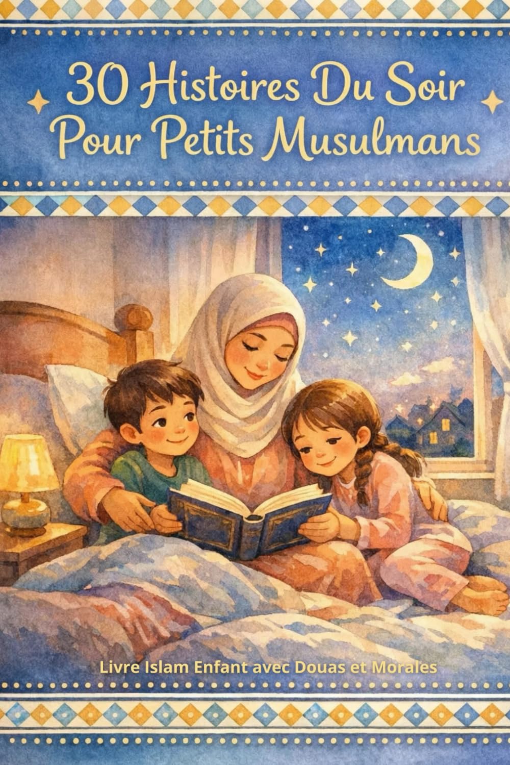 30 Histoires du Soir pour Petits Musulmans: Contes inspirants des Prophètes, Vie du Prophète Mohamed et Leçons de vie pour le Ramadan - Livre Islam Enfant avec Douas et Morales (3 à 8 ans)