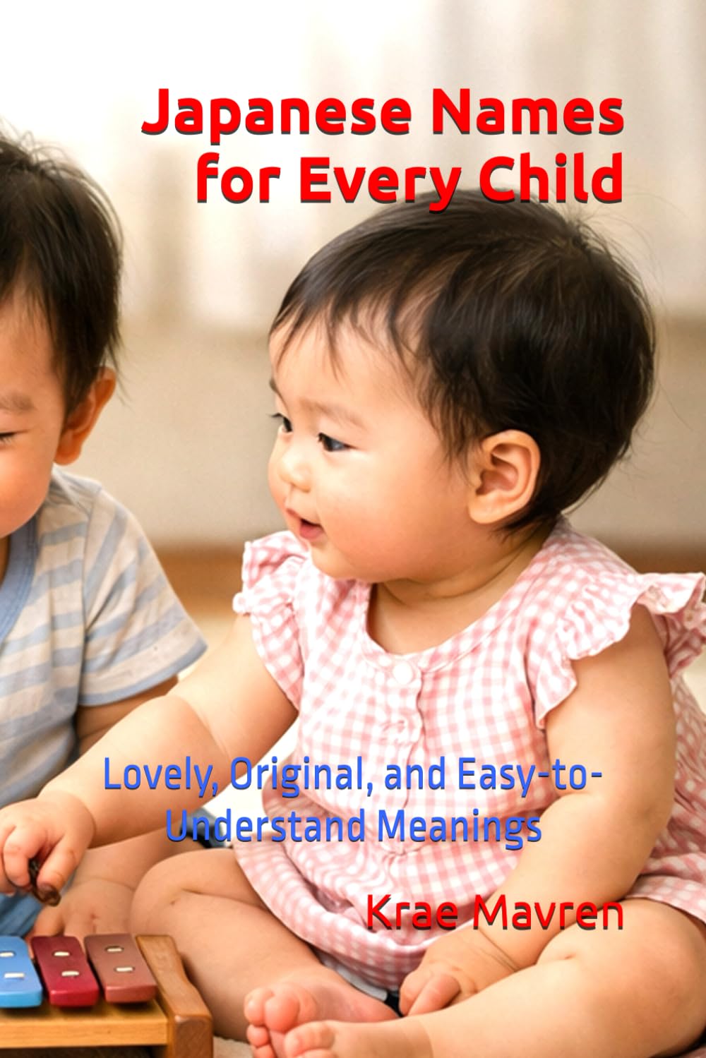 Japanese Names for Every Child: Lovely, Original, and Easy-to-Understand Meanings