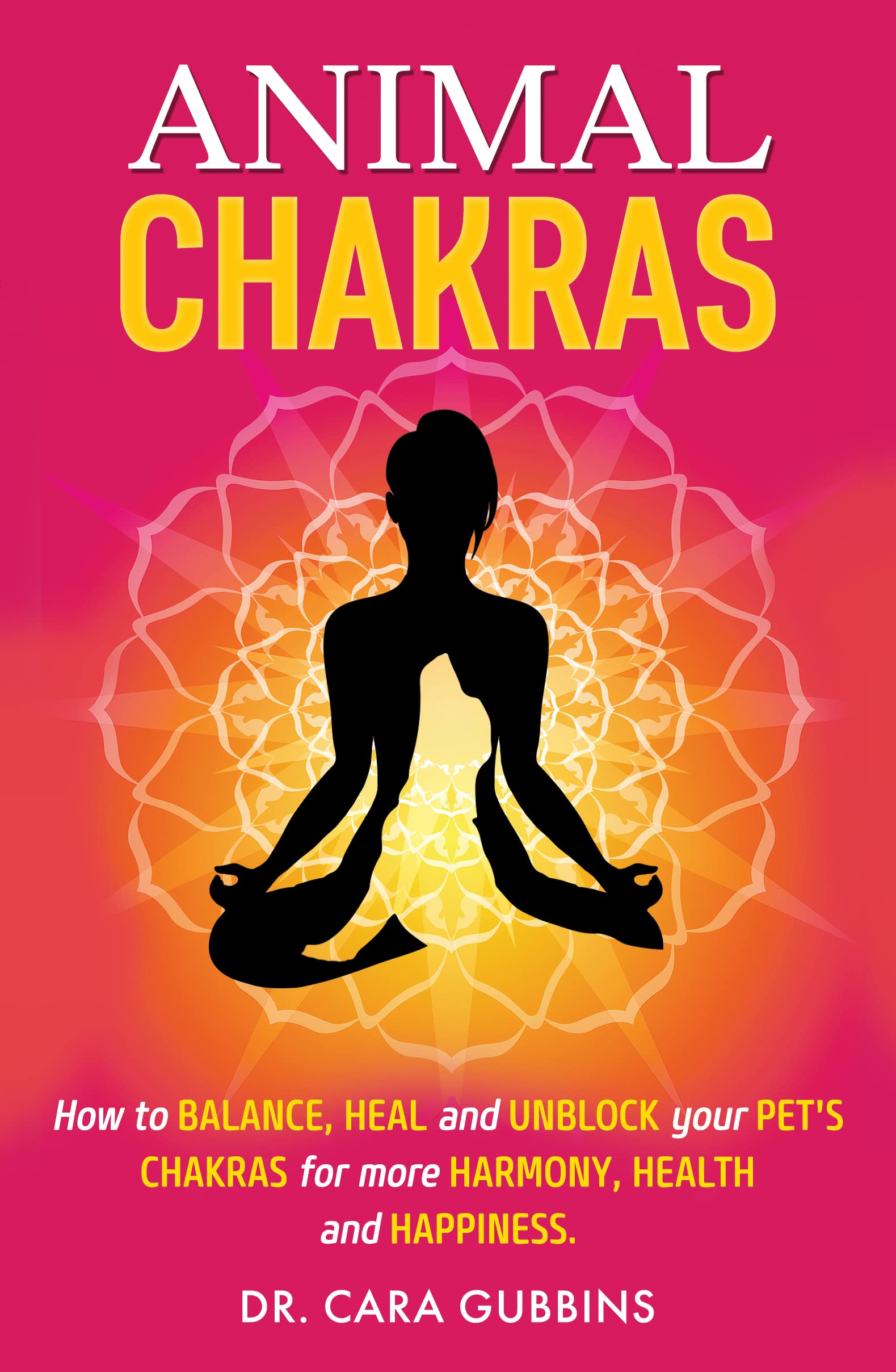 Animal Chakras: How to Balance, Heal and Unblock Your Pet’s Chakras for More Harmony, Health and Happiness (Understanding Animal Chakras)