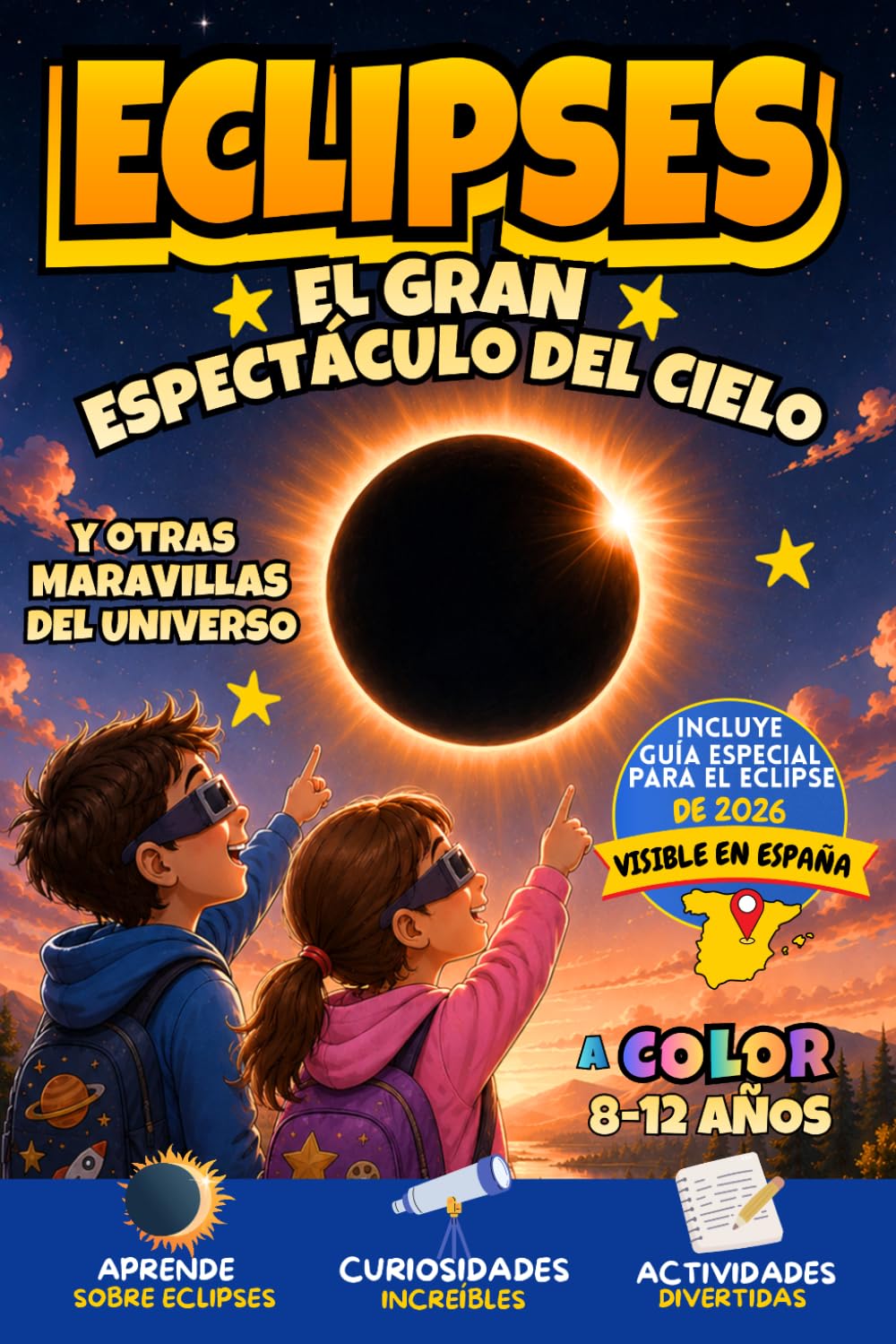 Eclipses: El Gran Espectáculo del Cielo y Otras Maravillas del Universo: Libro infantil de Astronomía, Eclipses Solares y Lunares, Ciencia y Misterios del Espacio con Actividades para Niños Curiosos.