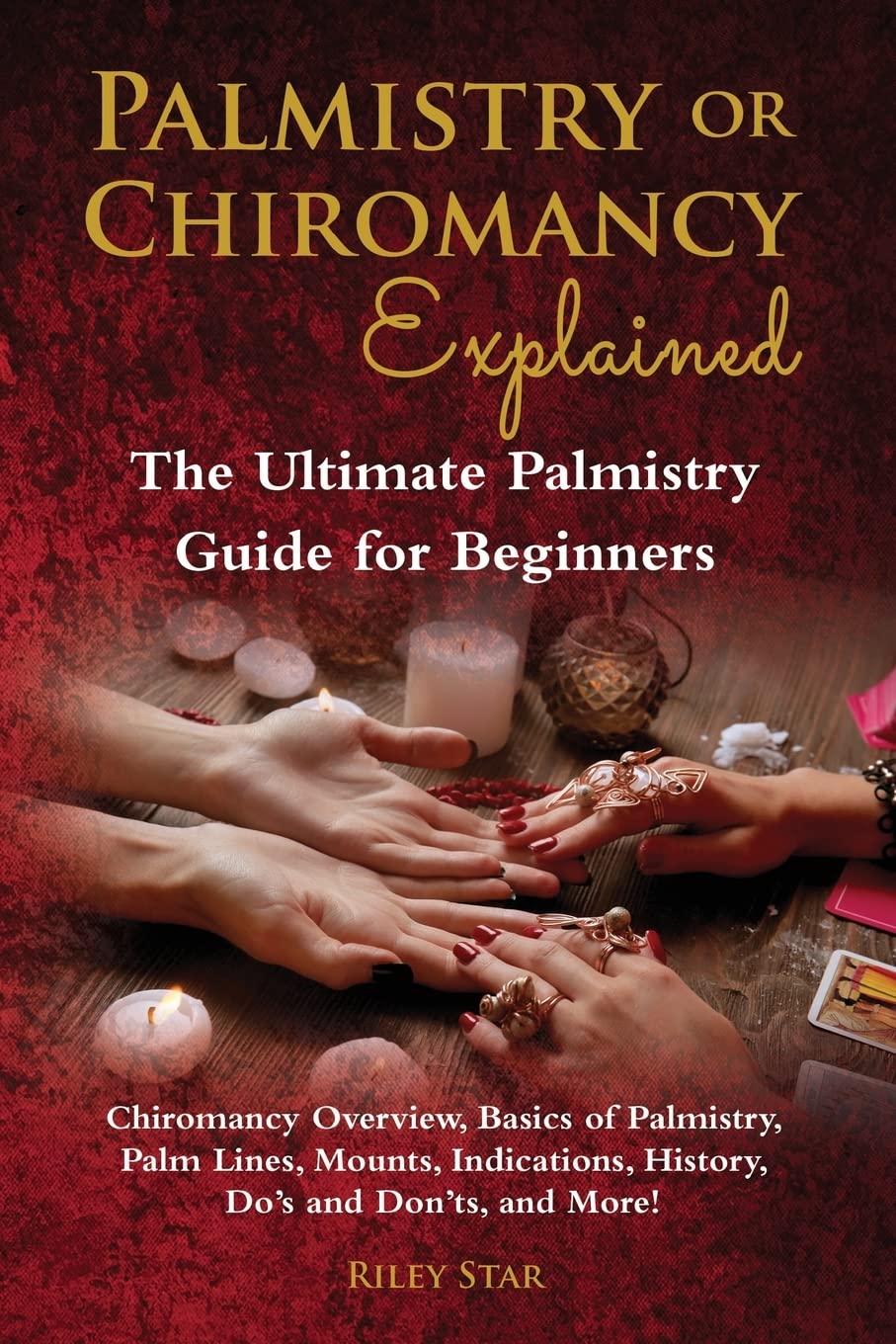 Palmistry or Chiromancy Explained: Chiromancy Overview, Basics of Palmistry, Palm Lines, Mounts, Indications, History, Do’s and Don’ts, and More! The Ultimate Palmistry Guide for Beginners