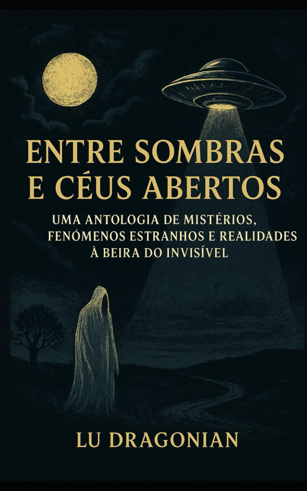 Entre Sombras e Céus Abertos: Uma Antologia de Mistérios, Fenómenos Estranhos e Realidades à Beira do Invisível