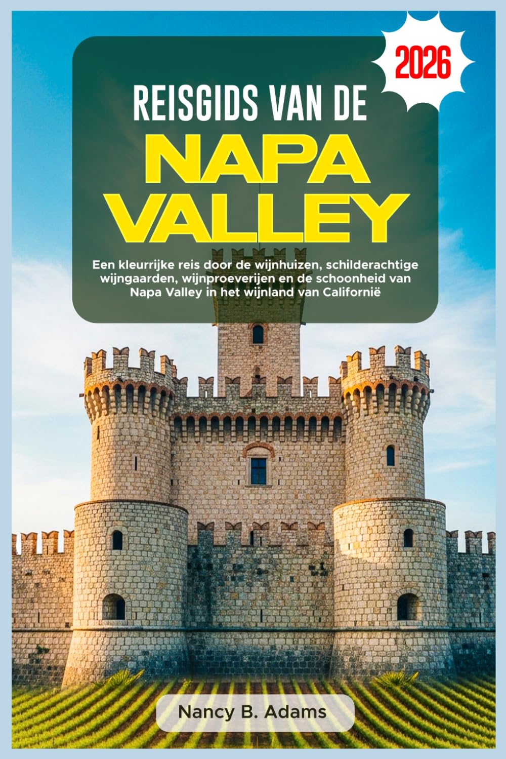 REISGIDS VAN DE NAPA VALLEY 2026: Een kleurrijke reis door de wijnhuizen, schilderachtige wijngaarden, wijnproeverijen en de schoonheid van Napa Valley in het wijnland van Californië