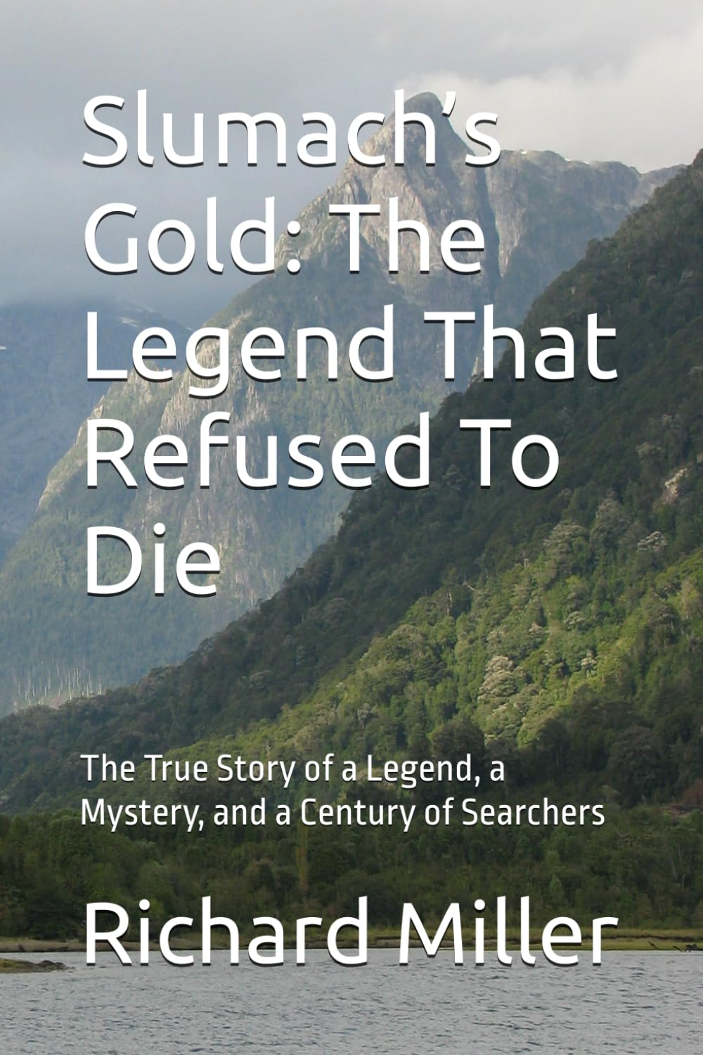 Slumach’s Gold: The Legend That Refused To Die: The True Story of a Legend, a Mystery, and a Century of Searchers
