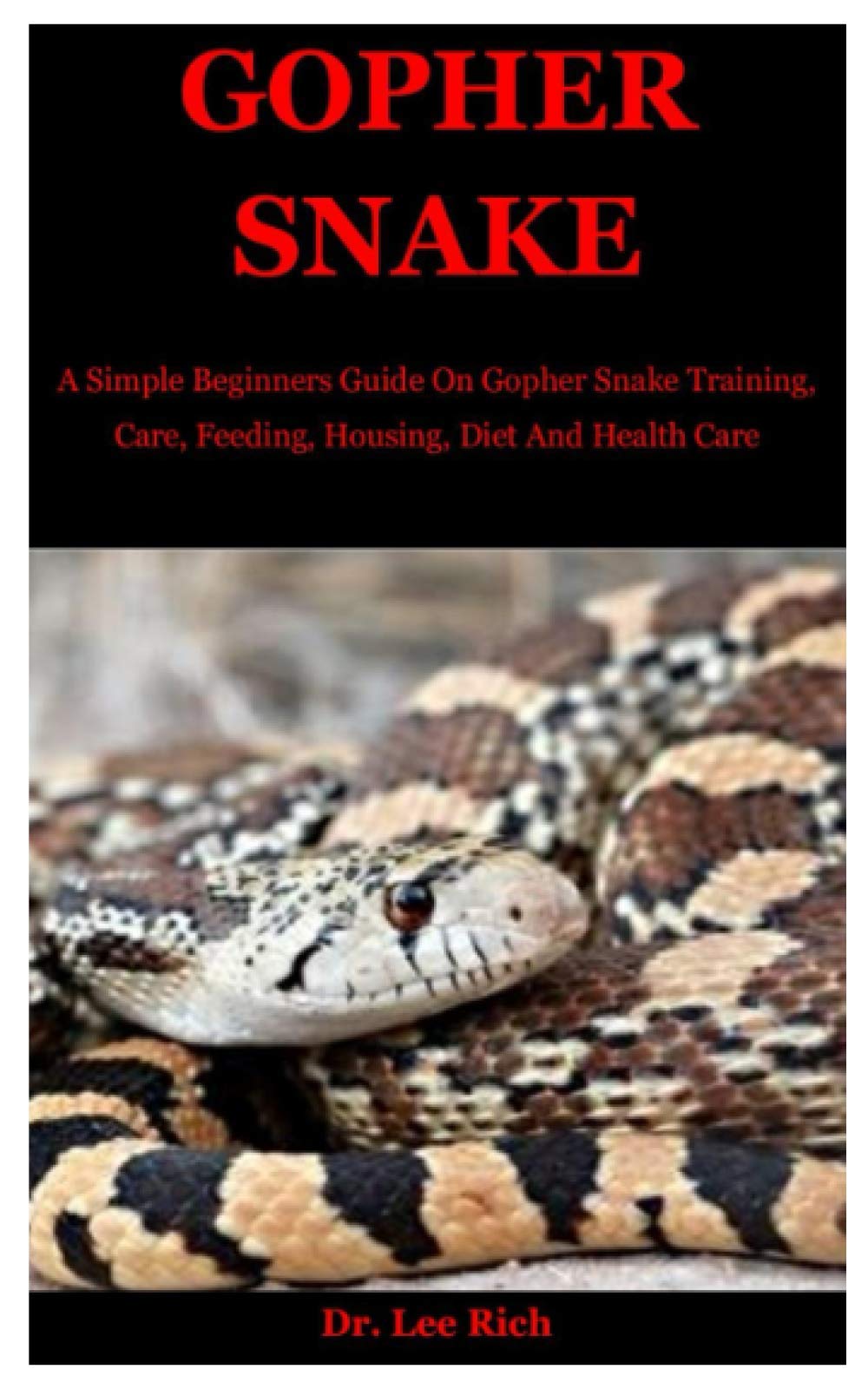 Gopher Snake: A Simple Beginners Guide On Gopher Snake Training, Care, Feeding, Housing, Diet And Health Care