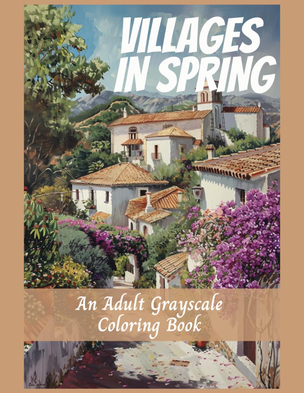 Villages in Spring An Adult Grayscale Coloring Book: Calm, Relaxing Images, Stress For Anxiety Relief (Relaxing Country Scenes)
