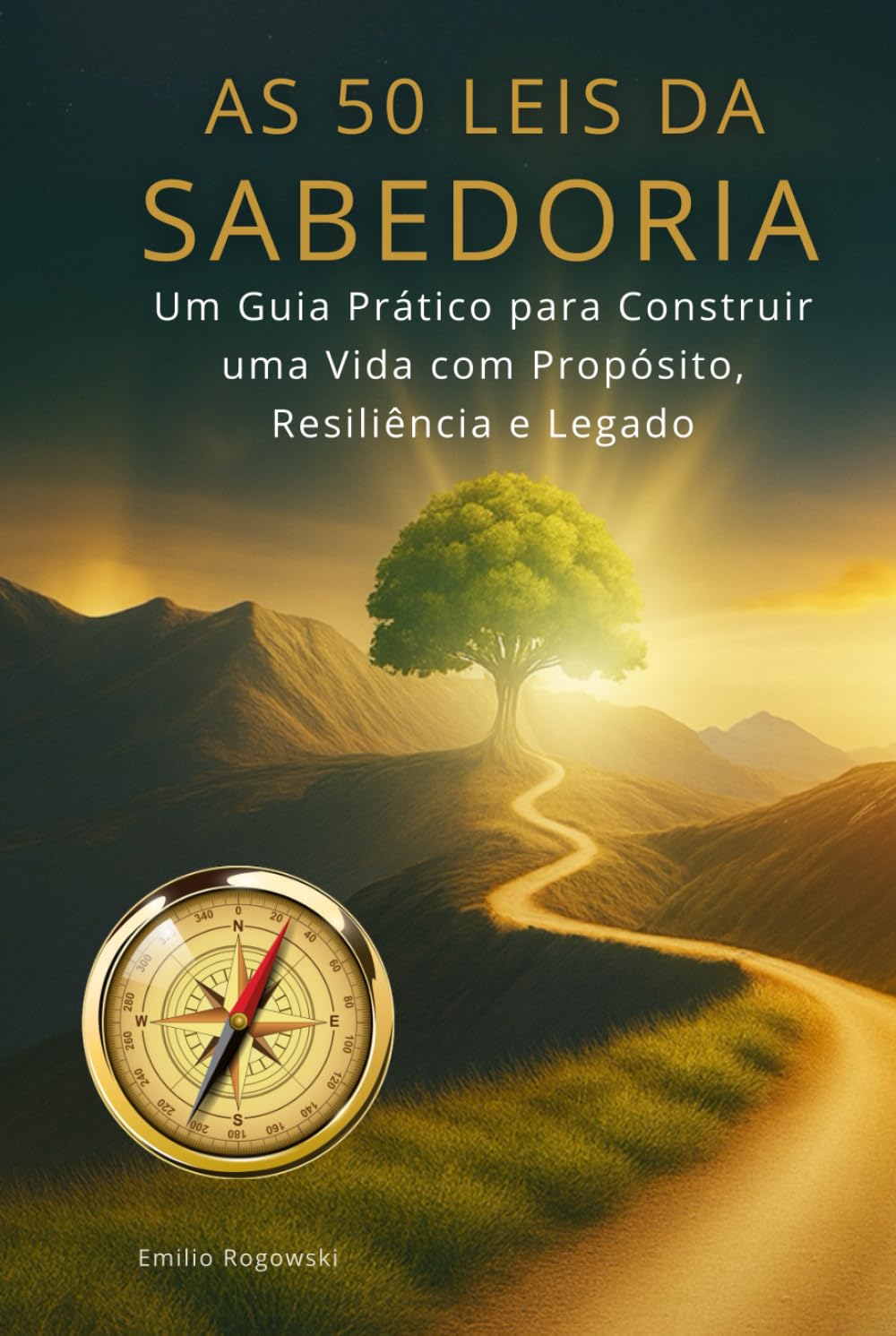 AS 50 LEIS DA SABEDORIA: Um Guia Prático para Construir uma Vida com Propósito, Resiliência e Legado