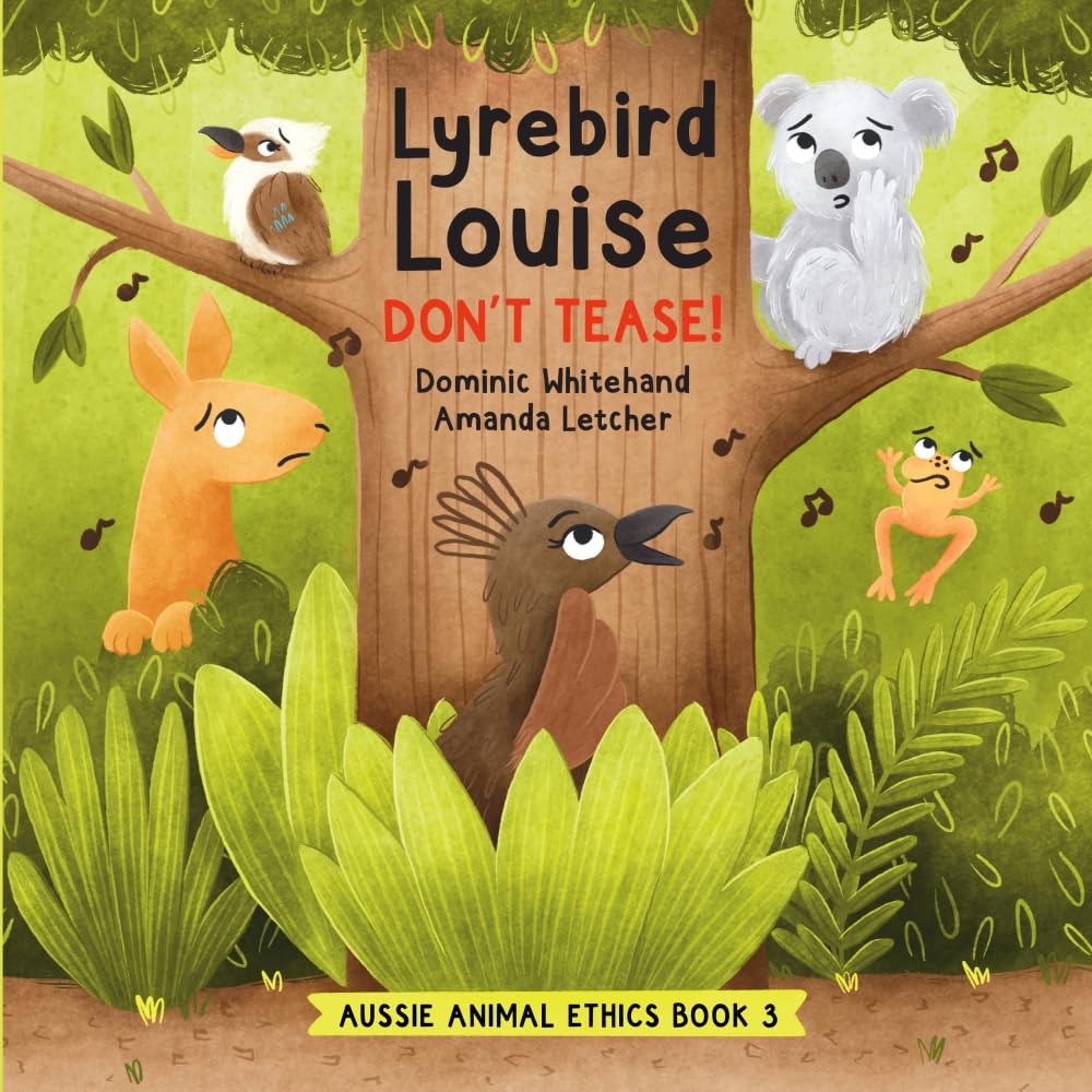 Lyrebird Louise – Don’t Tease!: A Children's Book About Teasing, Bullying, and Kindness for Kids - Teaching Empathy, Social Skills, and Self-Esteem – ... and Friendship (Aussie Animal Ethics)