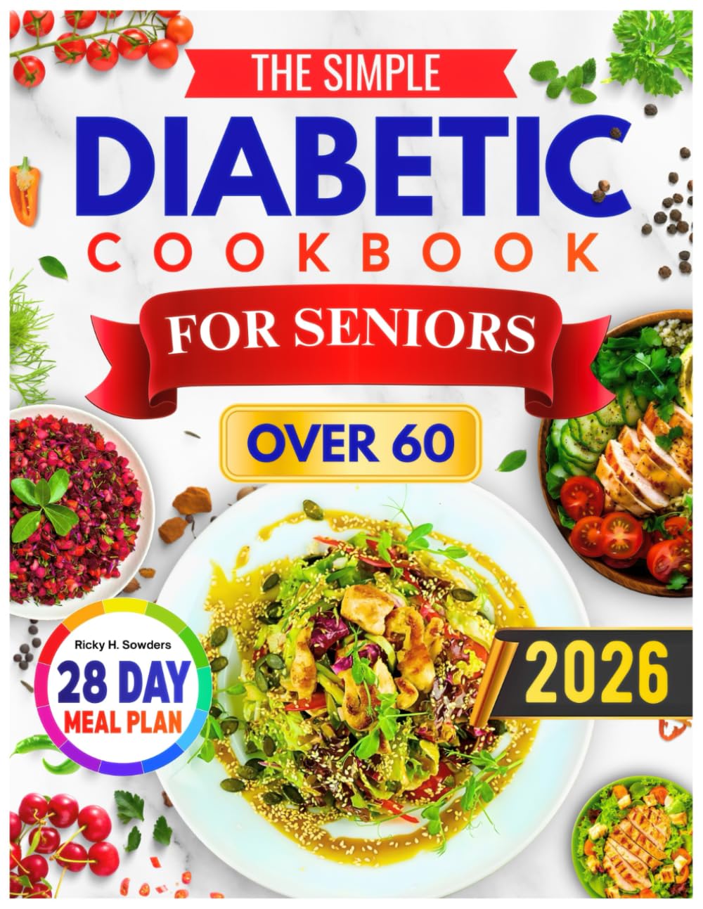 The Simple Diabetic Cookbook for Seniors Over 60: Easy, Tasty, and Senior-Friendly Recipes to Support Balanced Blood Sugar and Healthy Living After 60