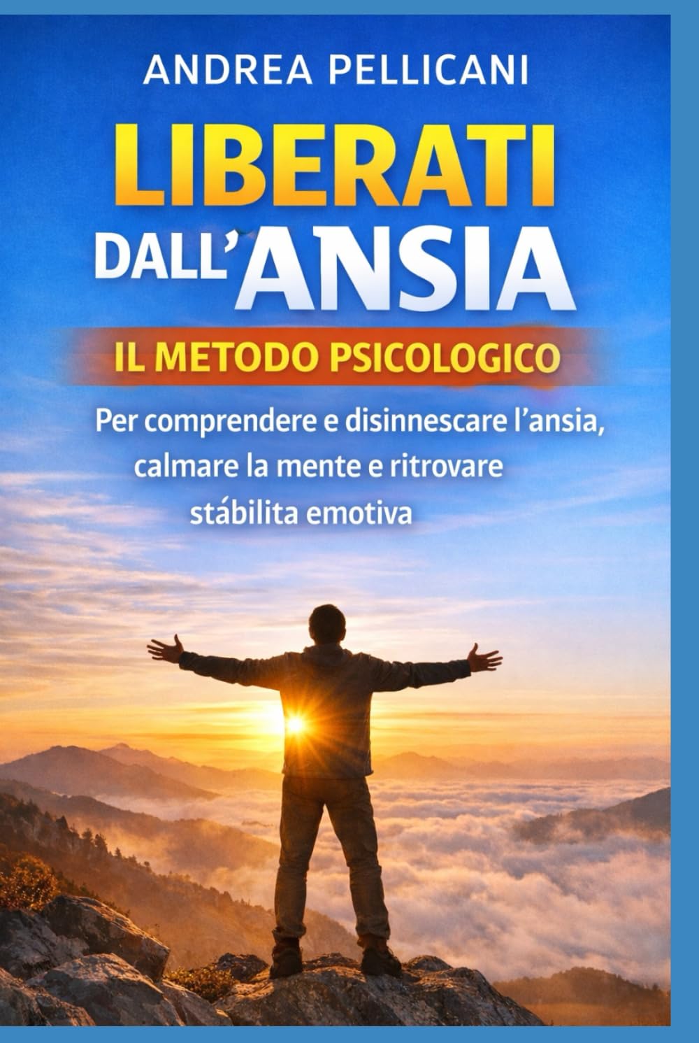 LIBERATI DALL’ANSIA IN 14 GIORNI: Il metodo psicologico per comprendere e disinnescare l’ansia, calmare la mente e ritrovare stabilità emotiva (Psicologia Applicata)