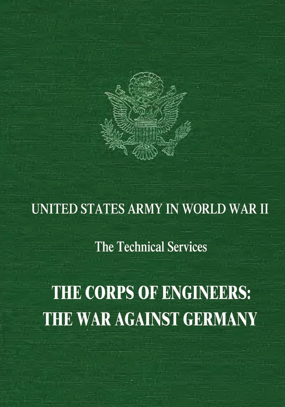 The Corps of Engineers: The War Against Germany (United  US Army In World War II: The Technical Services Corps of Engineers Germany main image 0