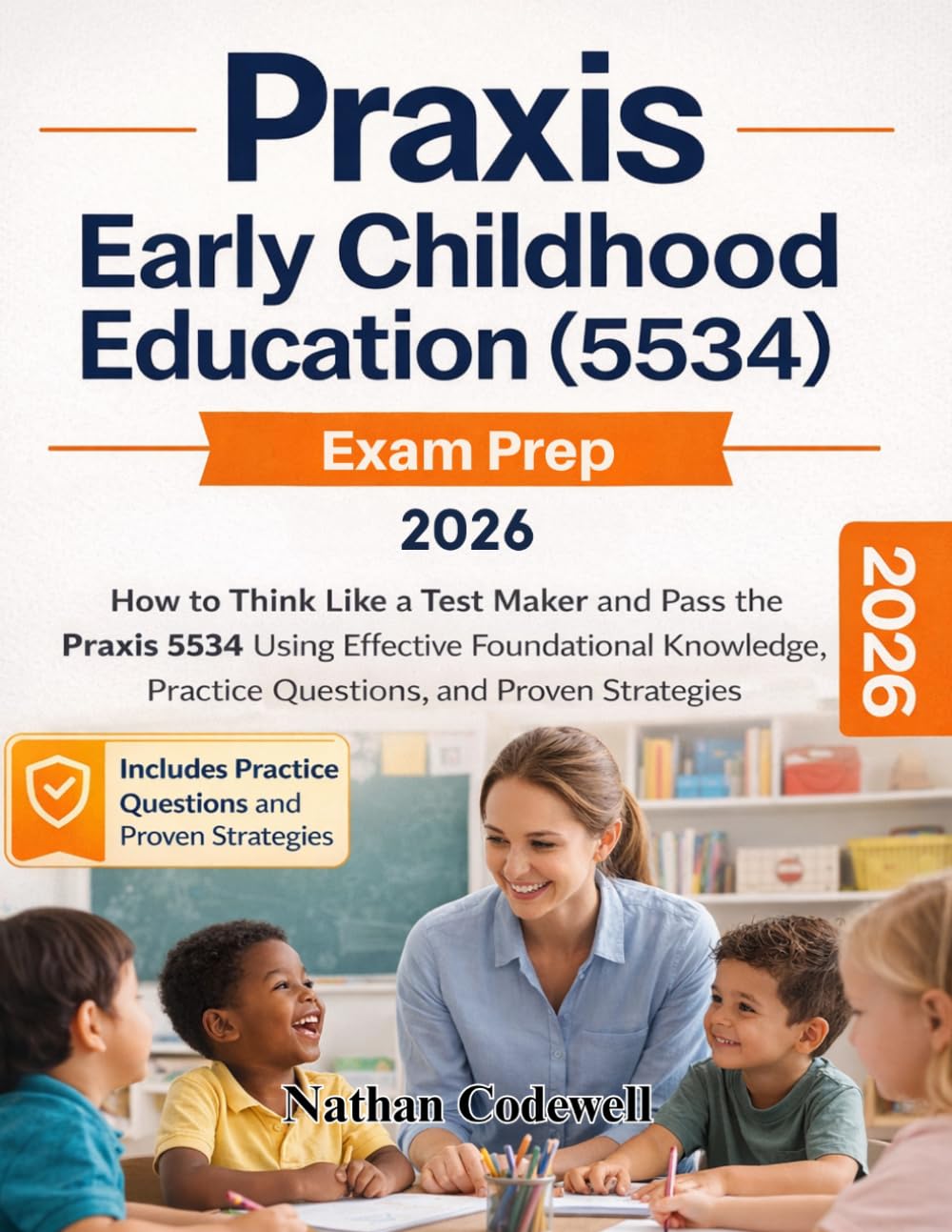 Praxis Early Childhood Education (5534) Exam prep: How to Think Like a Test Maker ® and pass the Praxis 5534 using effective Foundational Knowledge, practice questions and proven strategies.