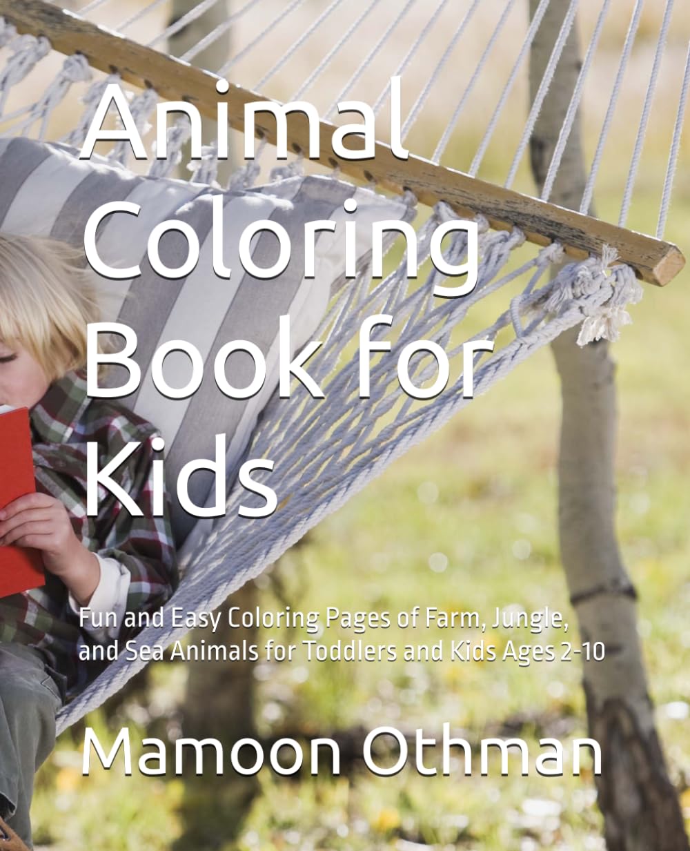 Animal Coloring Book for Kids: Fun and Easy Coloring Pages of Farm, Jungle, and Sea Animals for Toddlers and Kids Ages 2-10