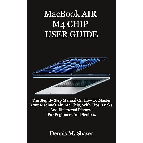 MacBook AIR M4 CHIP USER GUIDE: The Step By Step Manual On How To Master Your MacBook Air M4 Chip, With Tips, Tricks And Illustrated Pictures For Beginners And Seniors.