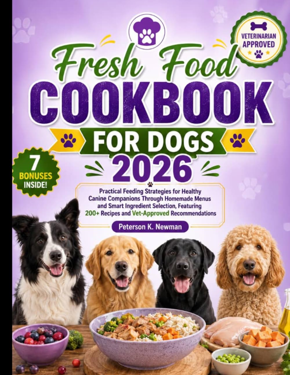 Fresh Food Cookbook for Dogs 2026: Practical Feeding Strategies for Healthy Canine Companions Through Homemade Menus and Smart Ingredient Selection, ... K. Newman's Healthy Dog Kitchen Series)