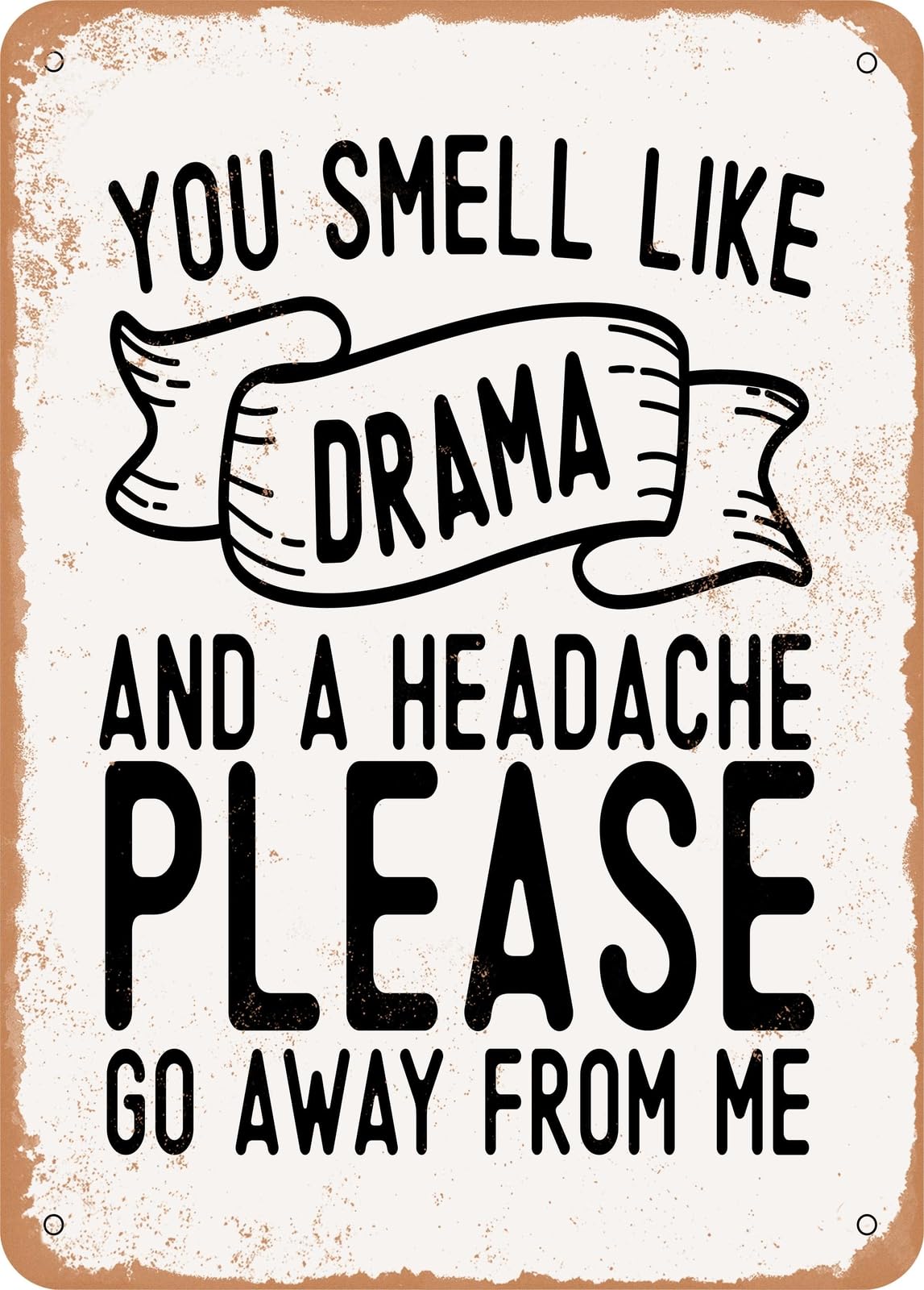 You Smell Like Drama and a Headache Please Go Away From - Vintage Rusty Look home decor