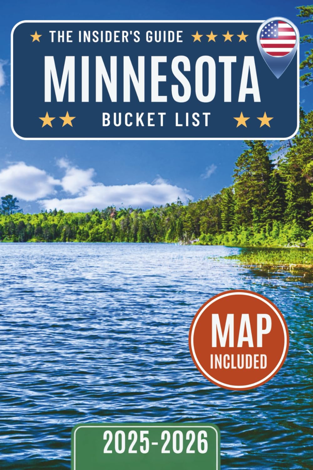 Minnesota Bucket List Guide: Explore Over 120 Must-See Minnesota Attractions, Hidden Gems, and Local Favorites — Regional Highlights, Insider Travel Tips, Interactive Maps Included