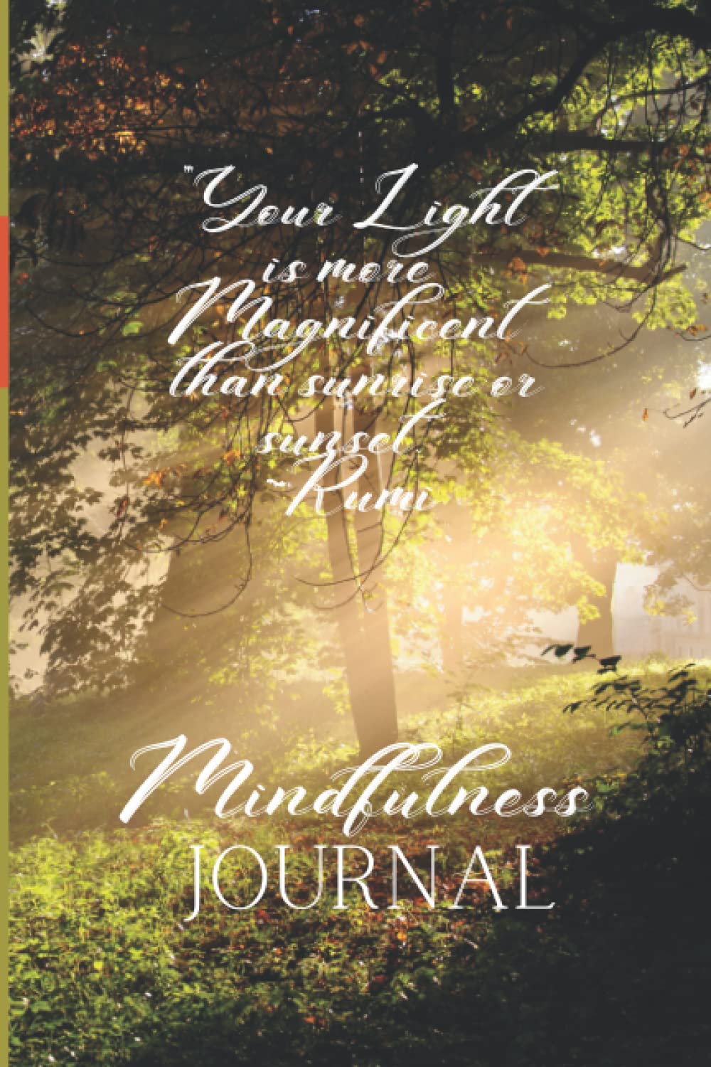 Mindfulness Journal: “Your Light is More Magnificent” Rumi Quote