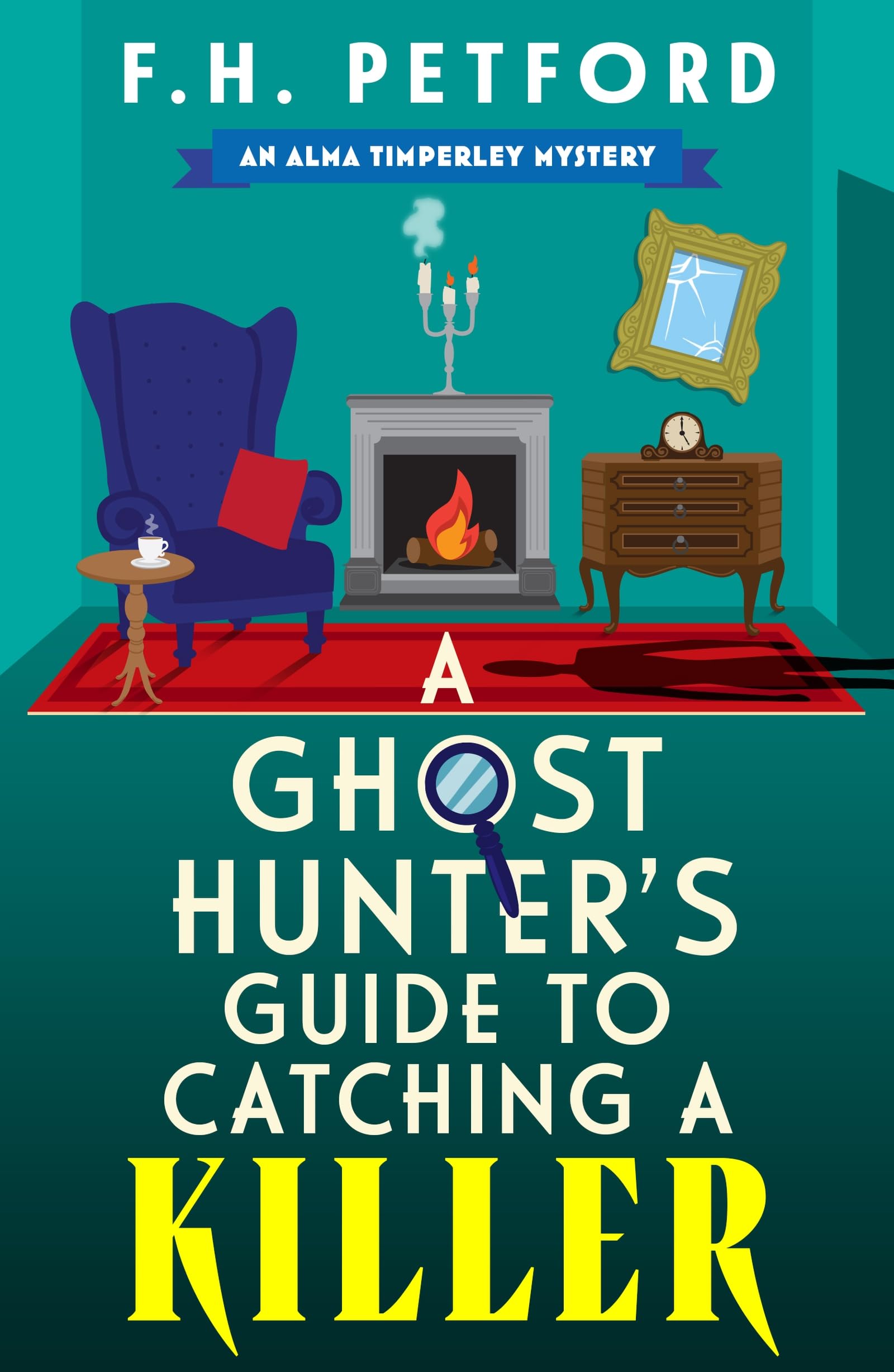 A Ghost Hunter's Guide to Catching a Killer: An utterly gripping and cozy historical murder mystery with a killer hook (The Alma Timperley Mystery Series)