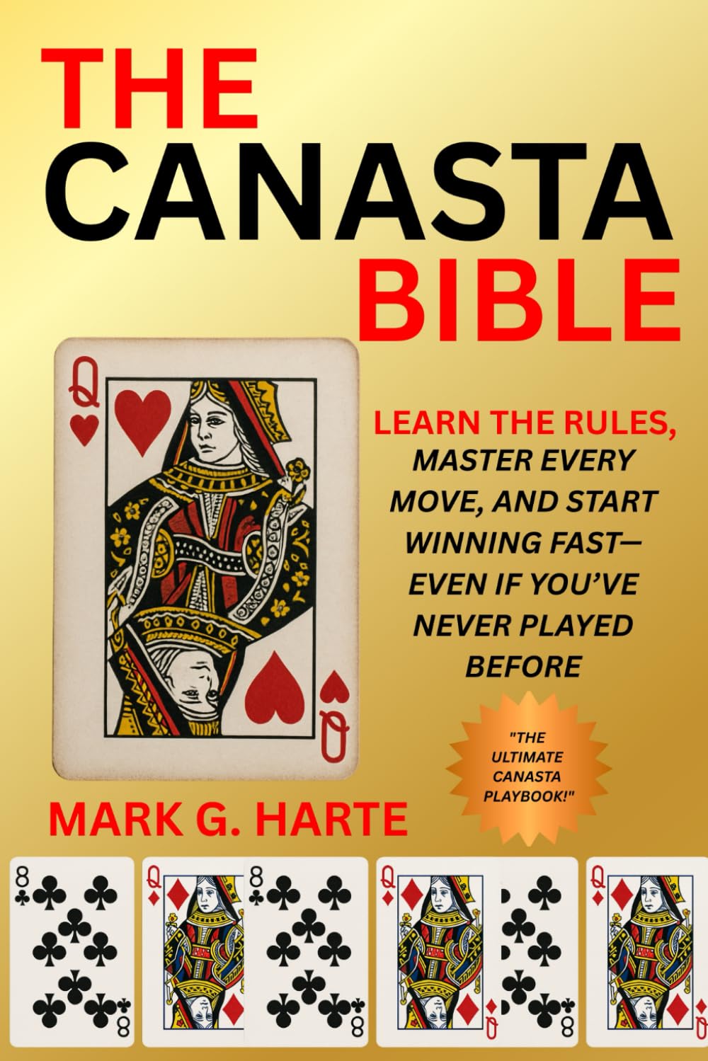 THE CANASTA BIBLE: Learn the Rules, Master Every Move, and Start Winning Fast—Even If You’ve Never Played Before
