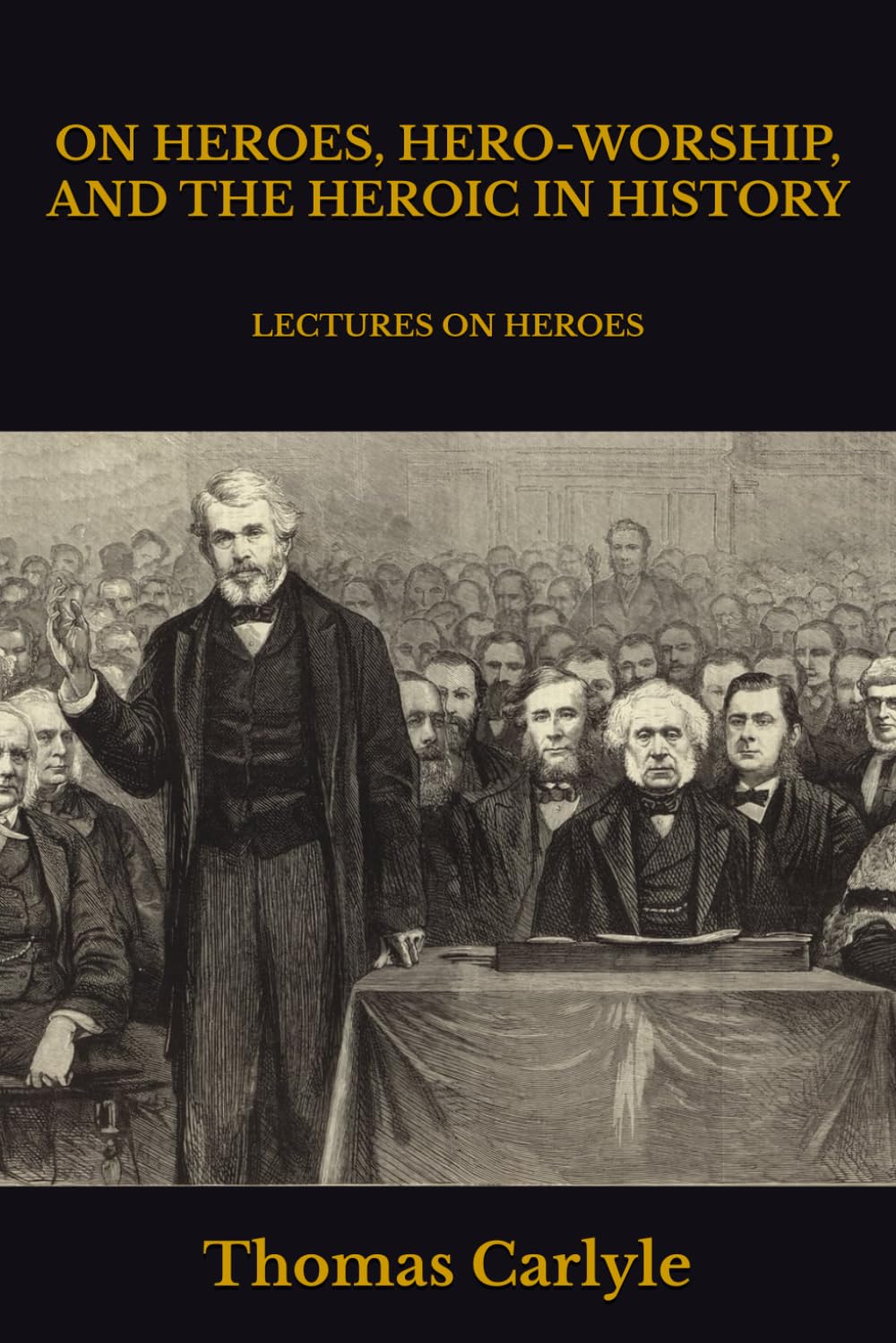 ON HEROES, HERO-WORSHIP, AND THE HEROIC IN HISTORY: LECTURES ON HEROES